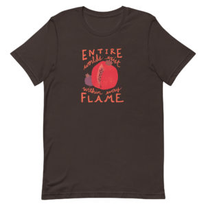Brown short-sleeve t-shirt featuring a large red pomegranate and smaller purple pomegranate surrounded by the inscription, "Entire worlds exist within every flame."